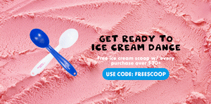 Get Ready to Ice Cream Dance! Free ice cream scoop w/ every purchase over $30. (Use Code: FREESCOOP)